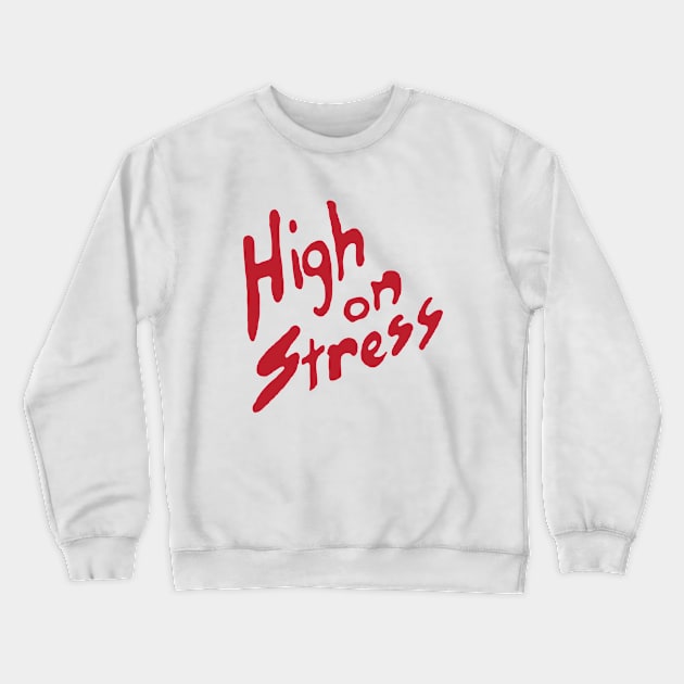 High on Stress Crewneck Sweatshirt by tenaciousva